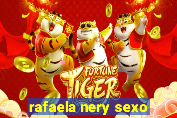 rafaela nery sexo